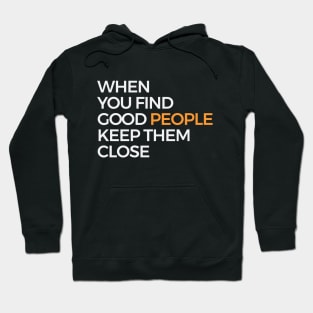 When You Find Good People Keep Them Close Hoodie